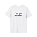 Add Your Truth | Customizable Signature Unisex Tee